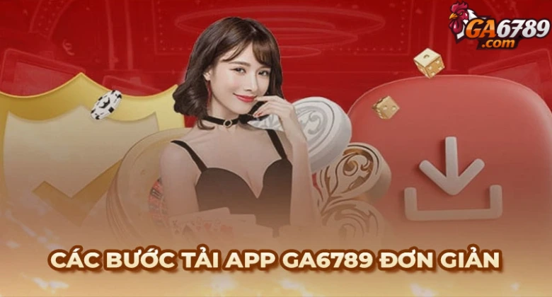 Các bước tải app Ga6789 về điện thoại nhanh nhất