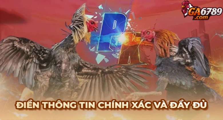 Các bạn cần cung cấp thông tin chính xác và đầy đủ khi đăng ký Ga6789