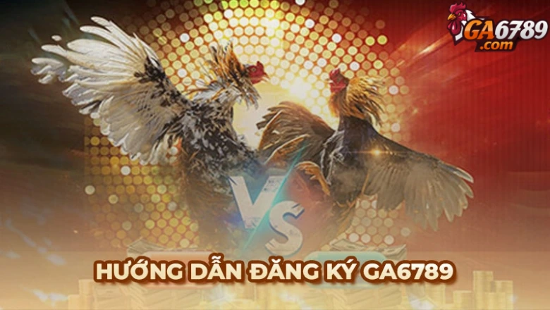 Hướng dẫn đăng ký Ga6789