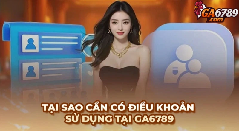 Tại sao cần có điều khoản sử dụng tại ga6789