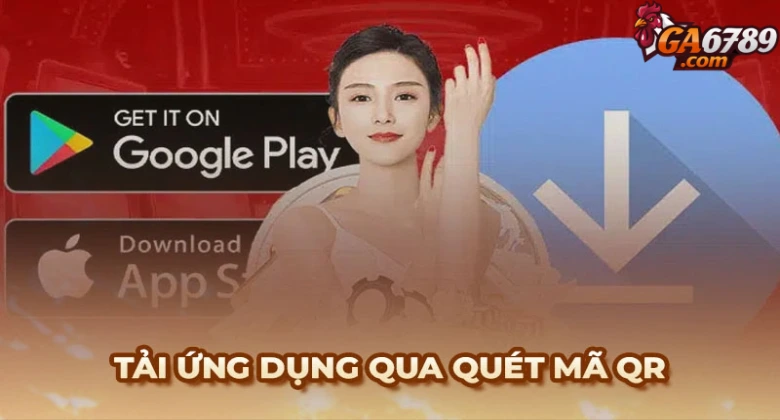 Quá trình tải ứng dụng Ga6789 bằng việc quét mã QR cực đơn giản