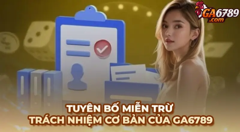 Tuyên bố miễn trừ trách nhiệm cơ bản của Ga6789